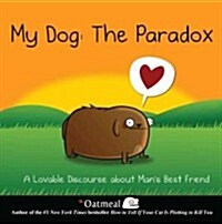 My Dog: The Paradox: A Lovable Discourse about Mans Best Friend Volume 3 (Hardcover)