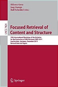 Focused Retrieval of Content and Structure: 10th International Workshop of the Initiative for the Evaluation of XML Retrieval, Inex 2011, Saarbr?ken, (Paperback, 2012)