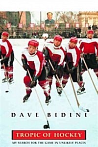 Tropic of Hockey: My Search for the Game in Unlikely Places (Paperback)