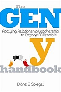 The Gen y Handbook: Applying Relationship Leadership to Engage Millennials (Paperback)