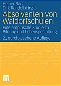 Absolventen Von Waldorfschulen: Eine Empirische Studie Zu Bildung Und Lebensgestaltung (Paperback, 2, 2., Durchges. A)