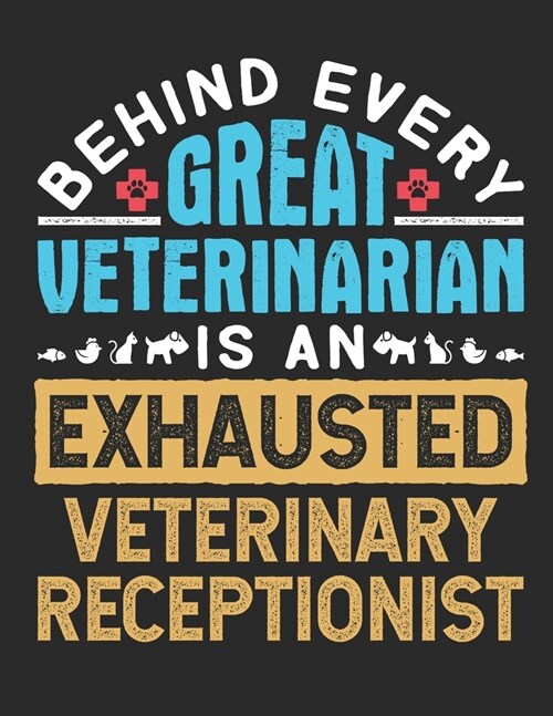 Behind Every Great Veterinarian Is An Exhausted Veterinary Receptionist: Veterinary Receptionist 2020 Weekly Planner (Jan 2020 to Dec 2020), Paperback (Paperback)