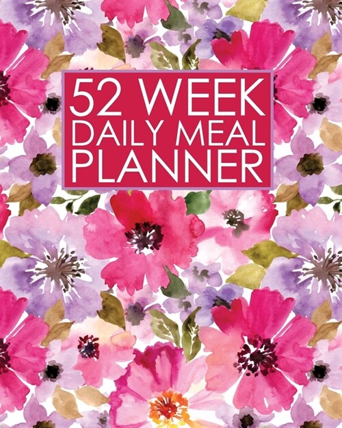 52 Week Daily Meal Planner: Pretty Watercolor Flowers - Plan Shop and Prepare Large - Small Family Menu - Recipe Grocery Market Shopping Lists Bud (Paperback)