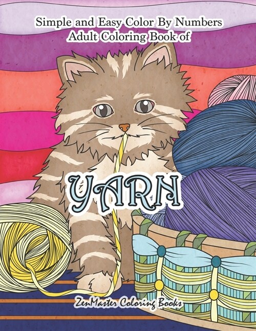 Simple and Easy Adult Color By Numbers Coloring Book of Yarn: Easy Color By Number Coloring Book for Adults of Yarn With Knitting, Crocheting, Quiltin (Paperback)