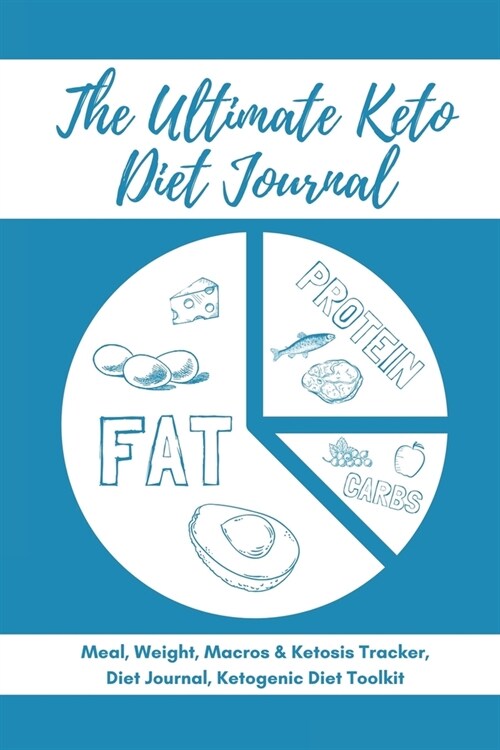 The Ultimate Keto Diet Journal - Meal, Weight, Macros & Ketosis Tracker, Diet Journal, Ketogenic Diet Toolkit: Keto Low Carb Food Diary Notebook Log - (Paperback)