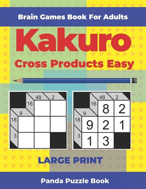 Brain Games Book For Adults - Kakuro Cross Products Easy - Large Print: 200 Mind Teaser Puzzles For Adults (Paperback)