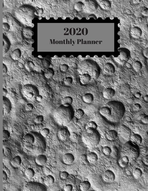 2020 Monthly Planner: Moon Surface Craters Closeup Design Cover 1 Year Planner Appointment Calendar Organizer And Journal For Writing (Paperback)