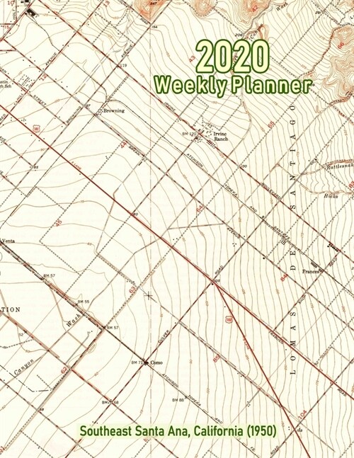 2020 Weekly Planner: Southeast Santa Ana, California (1950): Vintage Topo Map Cover (Paperback)