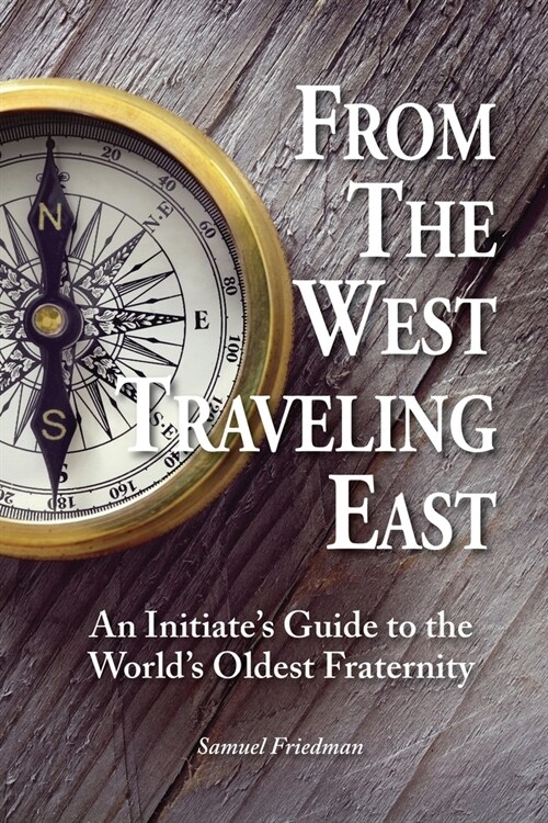 From the West Traveling East: An Initiates Guide to the Worlds Oldest Fraternity (Paperback)
