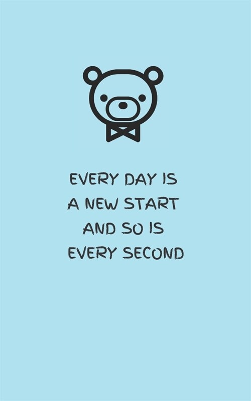Every Day Is a New Start and So Is Every Second - Tiffanys Blue: Lined Notebook Journal with Bear (5x8 inch) (Paperback)