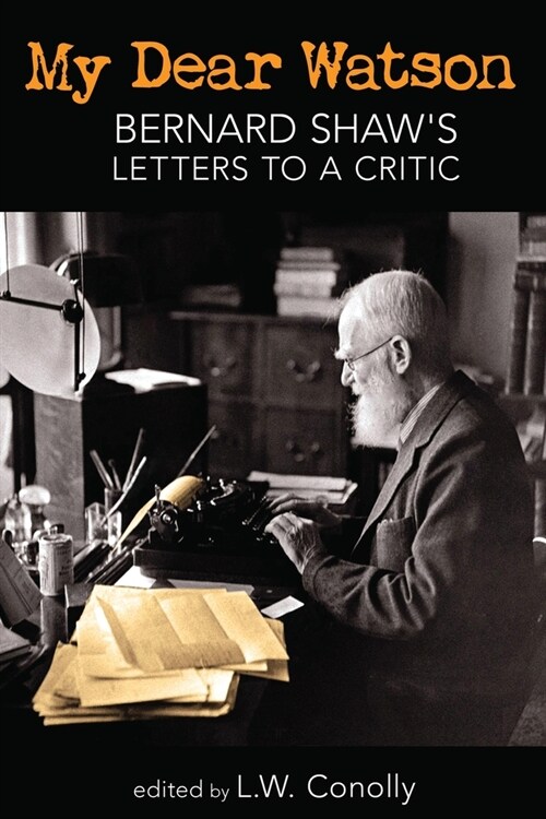 My Dear Watson: Bernard Shaws Letters to a Critic (Paperback)