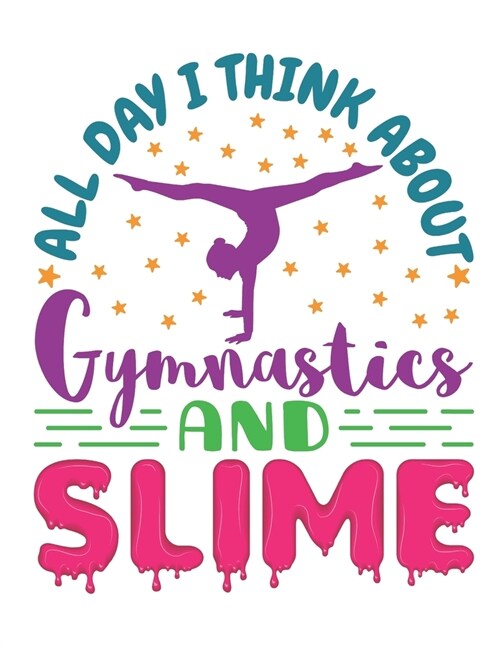 All Day I Think About Gymnastics and Slime: Gymnastics 2020 Weekly Planner (Jan 2020 to Dec 2020), Paperback 8.5 x 11, Gymnast Calendar Schedule Organ (Paperback)