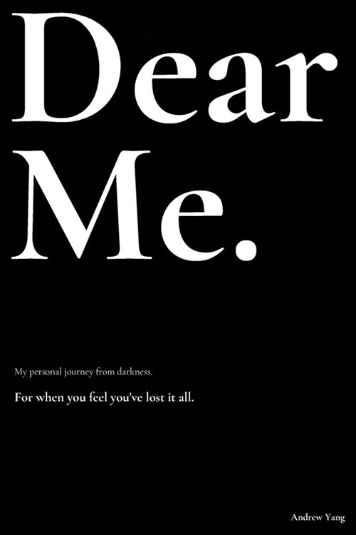 Dear Me.: My personal journey from darkness. (Paperback)