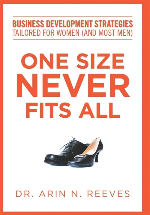 One Size Never Fits All: Business Development Strategies Tailored for Women (And Most Men) (Hardcover)