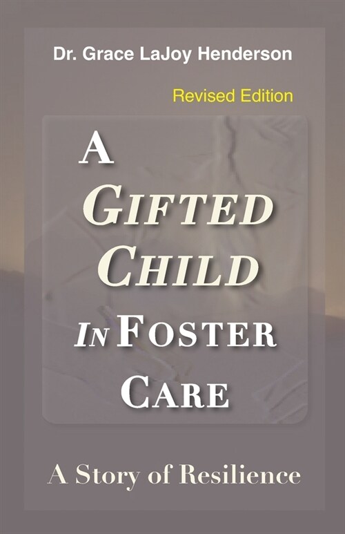 A Gifted Child in Foster Care: A Story of Resilience - REVISED EDITION (Paperback)