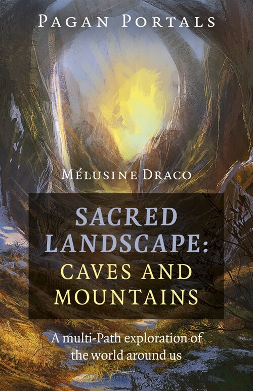 Pagan Portals - Sacred Landscape: Caves and Mountains : A Multi-Path Exploration of the World Around Us (Paperback)