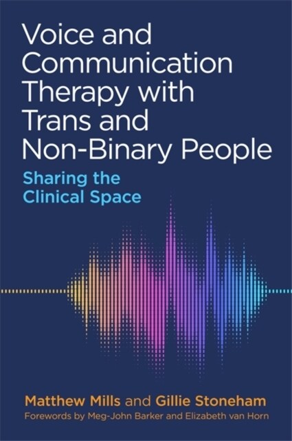 Voice and Communication Therapy with Trans and Non-Binary People : Sharing the Clinical Space (Paperback)