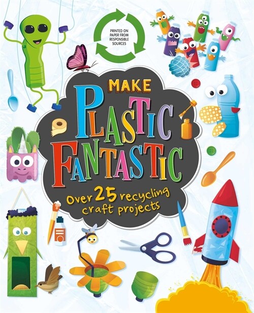 Make Plastic Fantastic: With Over 25 Recycling Craft Projects (Hardcover)