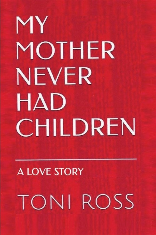 My Mother Never Had Children: Journey to Elizabeth: A Love Story (Paperback)