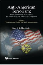 Anti-american Terrorism: From Eisenhower To Trump - A Chronicle Of The Threat And Response: Volume Ii: The Reagan And George H. W. Bush Administration (Paperback)