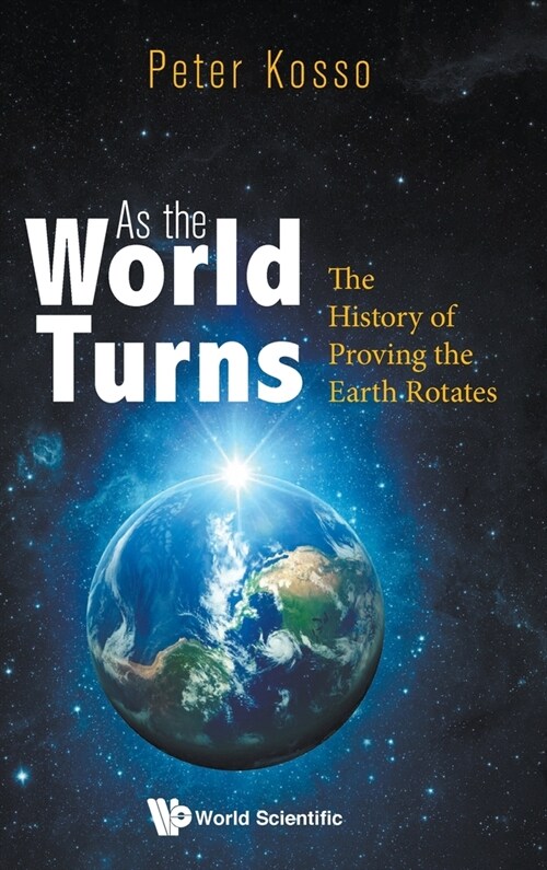 As the World Turns: The History of Proving the Earth Rotates (Hardcover)