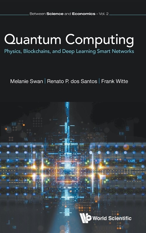 Quantum Computing: Physics, Blockchains, And Deep Learning Smart Networks (Hardcover)