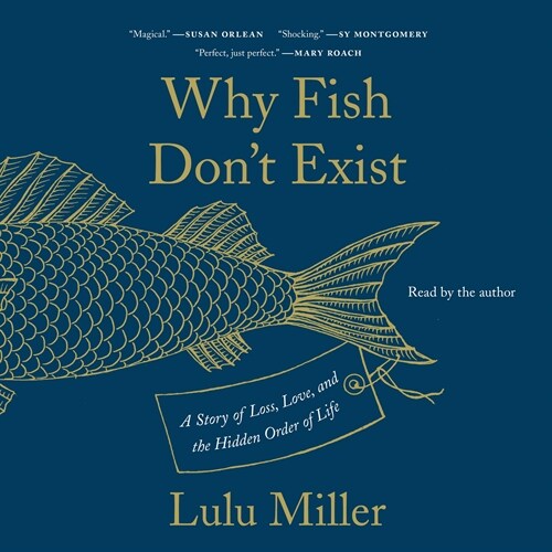 Why Fish Dont Exist: A Story of Loss, Love, and the Hidden Order of Life (Audio CD)