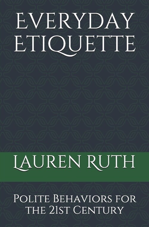 Everyday Etiquette: Polite Behaviors for the 21st Century (Paperback)