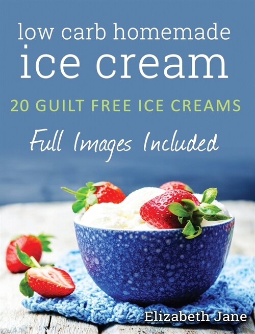 Ketogenic Homemade Ice cream: 20 Low-Carb, High-Fat, Guilt-Free Recipes (Hardcover)