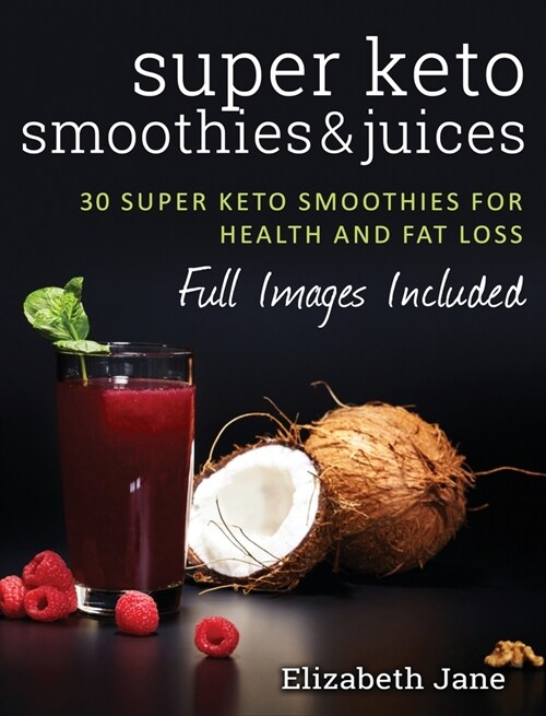 Super Keto Smoothies & Juices: Quick and easy fat burning smoothies and juices (Hardcover)