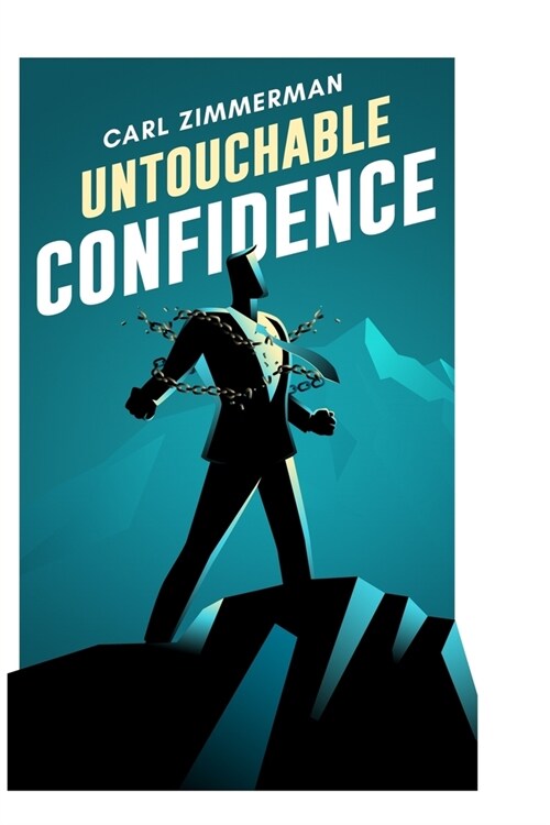 Untouchable Confidence: 100% Proven Methods to Overcome Anxiety, Thrive in Your Relationships, Conquer Panic, Rapid Relief from Toxic Stress, (Paperback)