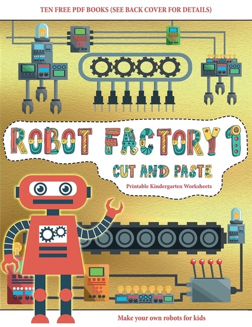 Printable Kindergarten Worksheets (Cut and Paste - Robot Factory Volume 1): This book comes with collection of downloadable PDF books that will help y (Paperback)