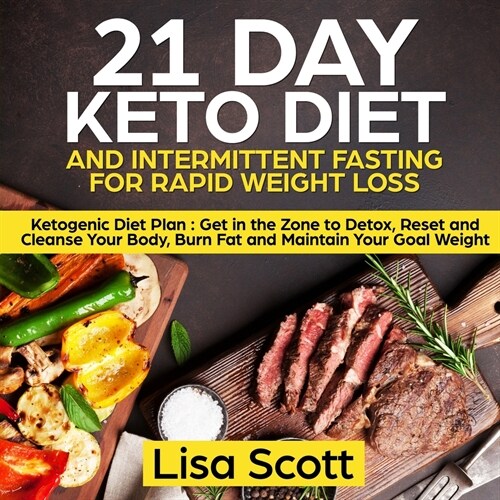 21 Day Keto Diet and Intermittent Fasting For Rapid Weight Loss: Ketogenic Diet Plan: Get in the Zone to Detox, Reset and Cleanse Your Body, Burn Fat (Paperback)
