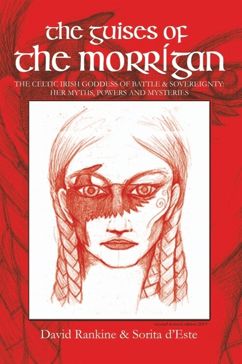 The Guises of the Morrigan: The Celtic Irish Goddess of Battle & Sovereignty: Her Myths, Powers and Mysteries (Paperback, 2)