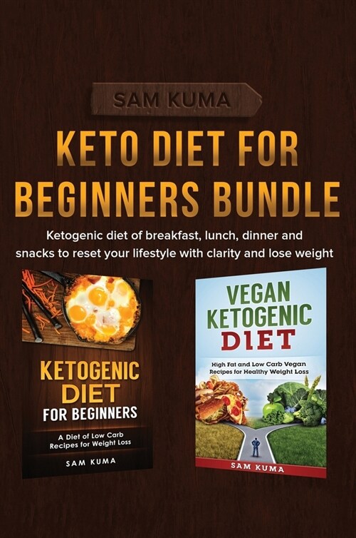 Keto Diet for Beginners Bundle: Ketogenic diet of breakfast, lunch, dinner and snacks to reset your lifestyle with clarity and lose weight (Hardcover)