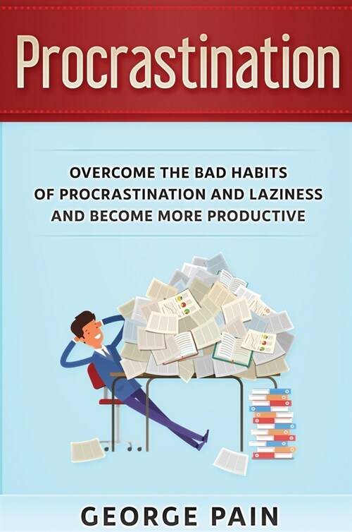Procrastination: Overcome the bad habits of Procrastination and Laziness and become more productive (Hardcover)