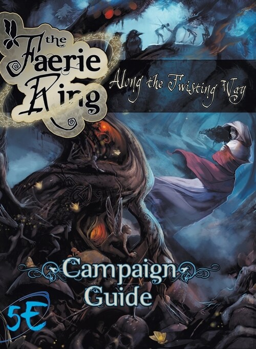 Along the Twisting Way: The Faerie Ring Campaign Guide (5th Edition) (Hardcover, 5)