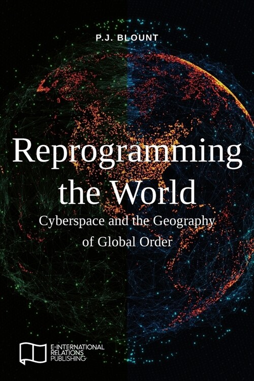 Reprogramming the World: Cyberspace and the Geography of Global Order (Paperback)