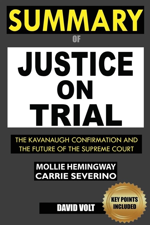 Summary Of Justice On Trial: The Kavanaugh Confirmation And The Future Of The Supreme Court (Paperback)