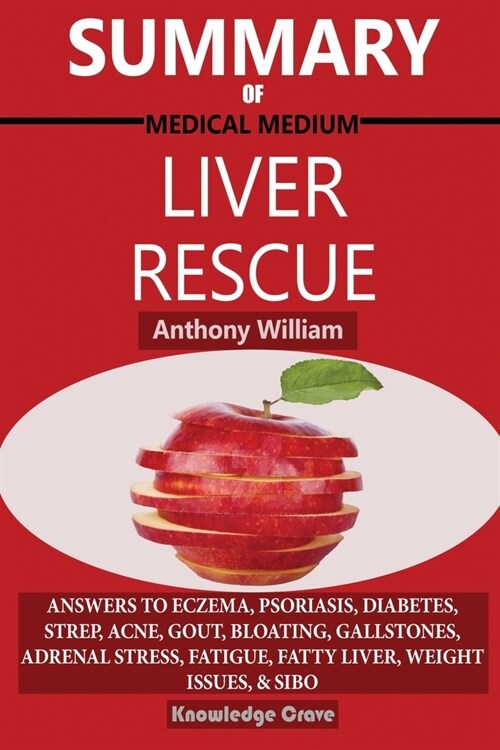 Summary Of Medical Medium Liver Rescue By Anthony William: Answers to Eczema, Psoriasis, Diabetes, Strep, Acne, Gout, Bloating, Gallstones, Adrenal St (Paperback)