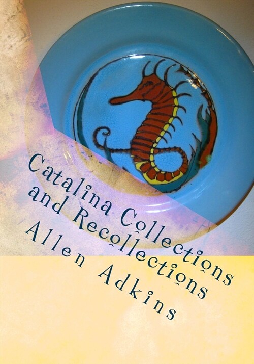 Catalina Collections and Recollections: Collecting Catalina Memories and Memorabilia (Paperback)