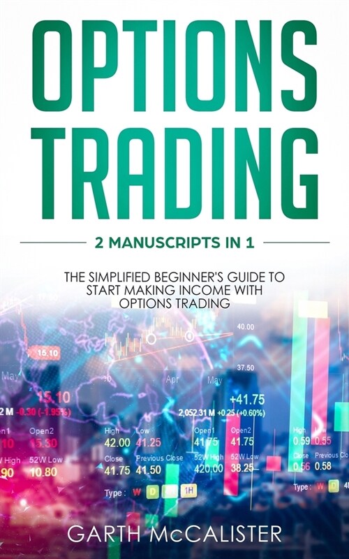 Options Trading: 2 Manuscripts in 1- the Simplified Beginners Guide to Start Making Income with Options Trading (Paperback)