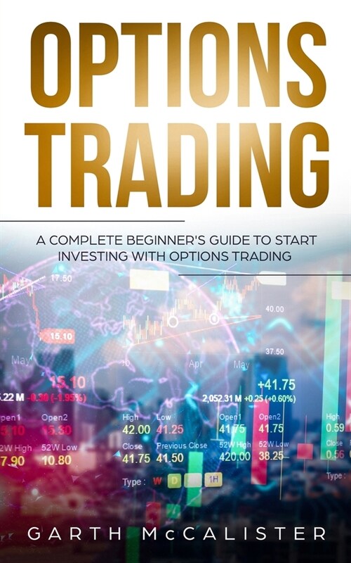 Options Trading: A Complete Beginners Guide to Start Investing with Options Trading (Paperback)