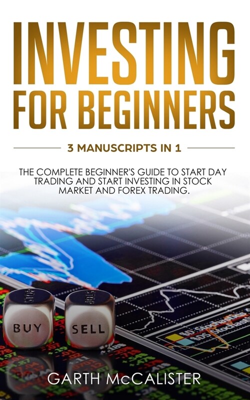 Investing For Beginners: 3 Manuscripts in 1 - the Complete Beginners Guide to Start Day Trading, and Start Investing in Stock Market and Forex (Paperback)