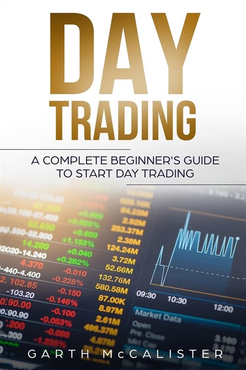 Day Trading: A Complete Beginners Guide to Start Day Trading (Paperback)