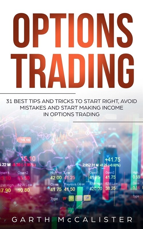 Options Trading: 31 Best Tips and Tricks to Start Right, Avoid Mistakes, and Start Making Income with Options Trading (Paperback)