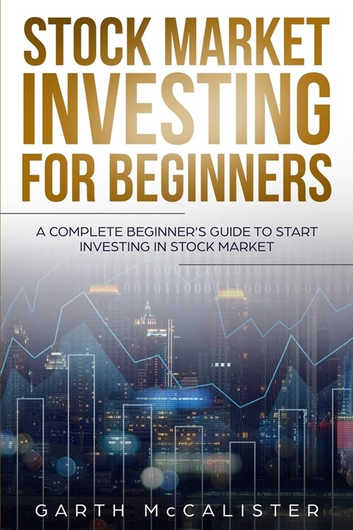 Stock Market Investing For Beginners: A Complete Beginners Guide to Start Investing in Stock Market (Paperback)