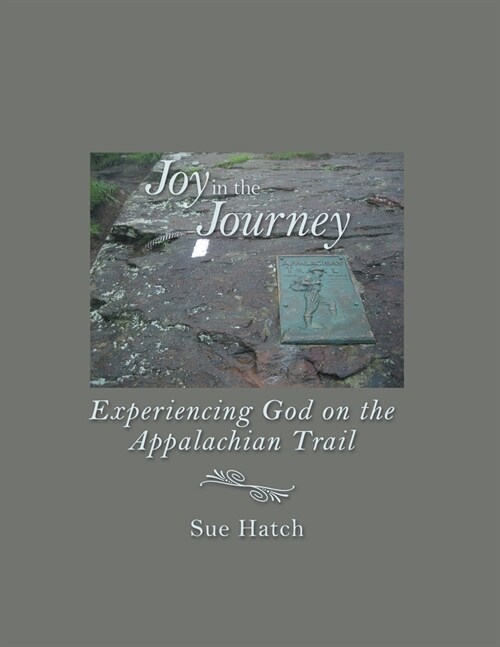 Joy in the Journey: Experiencing God on the Appalachian Trail (Paperback)