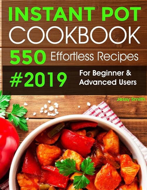 Instant Pot Pressure Cooker Cookbook #2019-2020: 550 Effortless Recipes For Beginner & Advanced Users: (All New Instant Pot Recipes) (Paperback)
