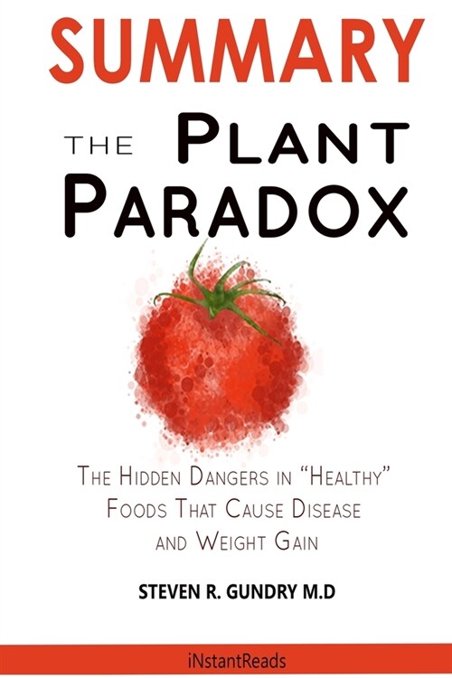 SUMMARY OF The Plant Paradox: The Hidden Dangers in Healthy Foods That Cause Disease and Weight Gain (Paperback)